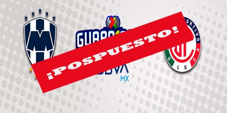 El partido Rayados vs Toluca es pospuesto